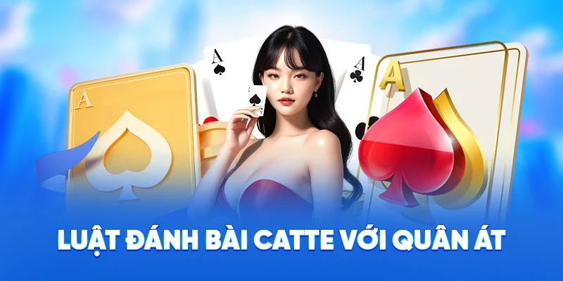Luật đánh bài catte với quân át