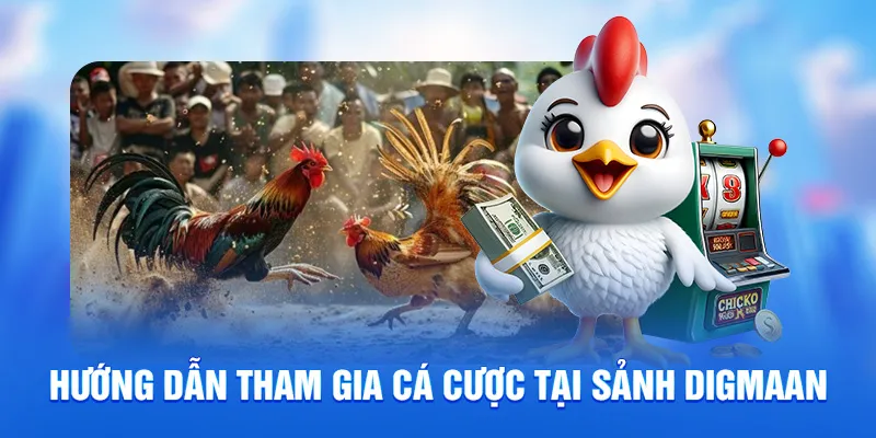 Hướng dẫn tham gia cá cược tại sảnh digmaan