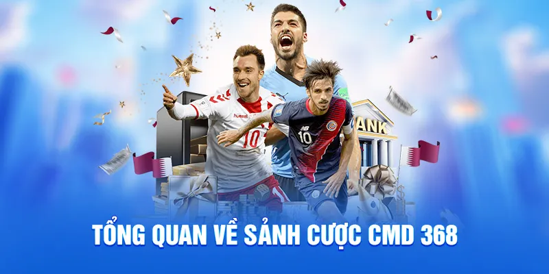 Tổng quan về sảnh cược cmd 368